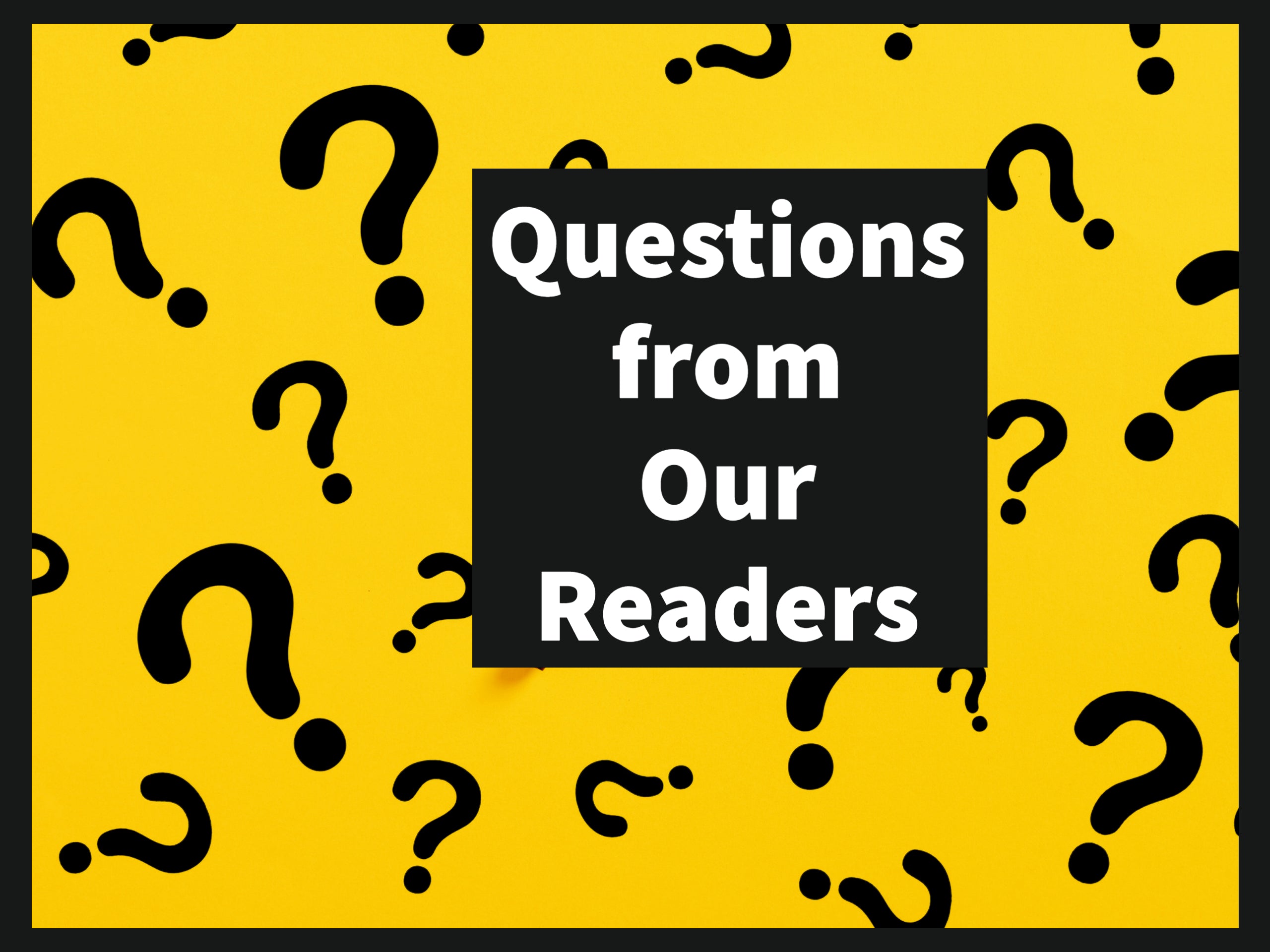 Questions from Our Readers