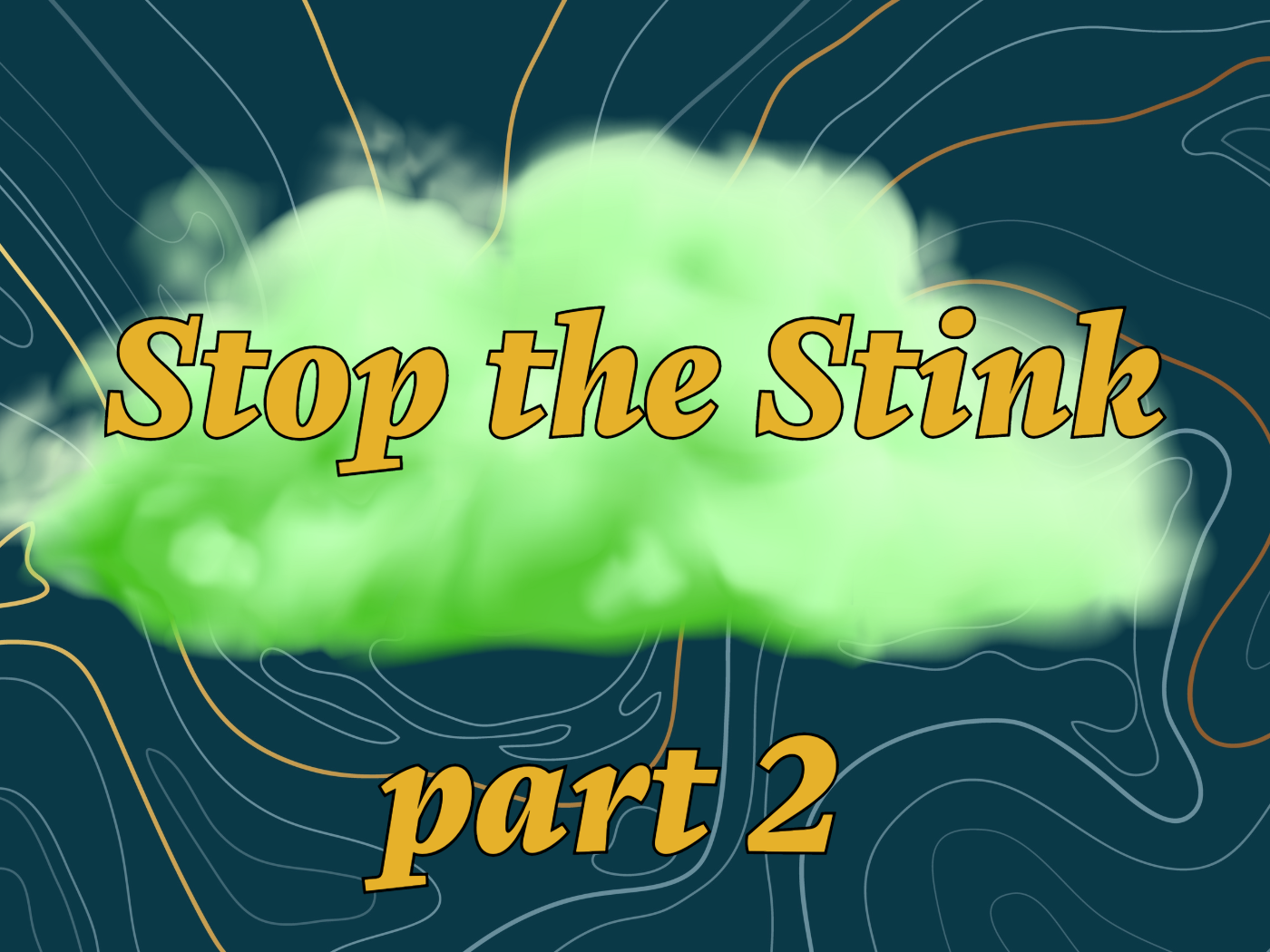 Clearing out the Stink Part II