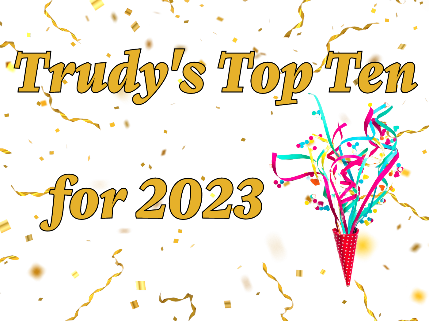 Trudy's Top Ten for 2023